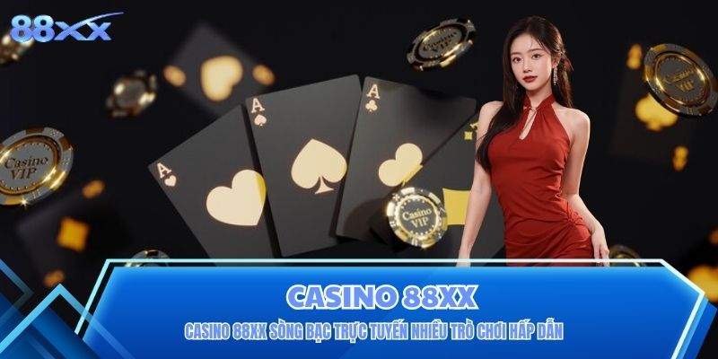 Casino 88XX Sòng Bạc Trực Tuyến Nhiều Trò Chơi Hấp Dẫn