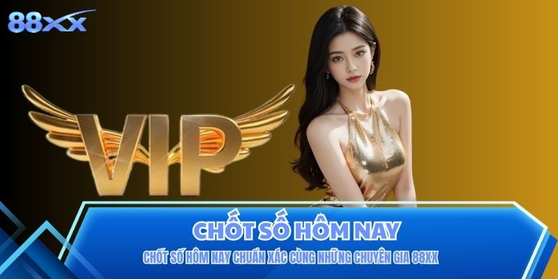Chốt Số Hôm Nay Chuẩn Xác Cùng Những Chuyên Gia 88XX