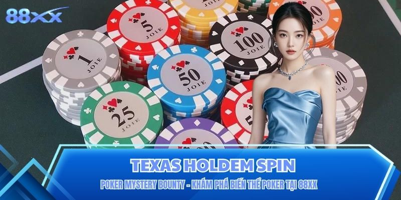 Texas Holdem Spin - Cách Chơi Và Bí Kíp Sinh Tồn Cùng 88XX